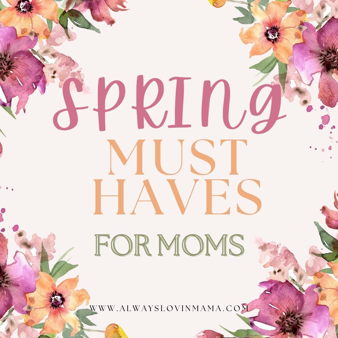 Spring must haves for moms