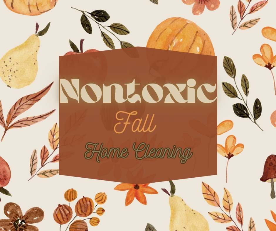 Nontoxic fall home cleaning products